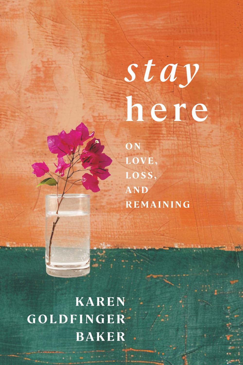 Stay Here: On Love, Loss, and Remaining