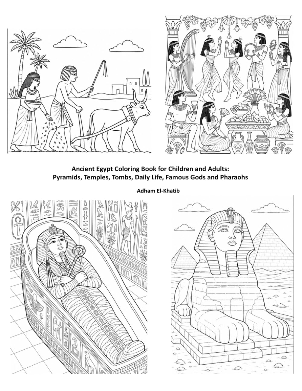 Ancient Egypt Coloring Book for Children and Adults: Pyramids, Temples, Tombs, Daily Life, Famous Gods and Pharaohs (Egypt’s Tourist Attractions: An Illustrated Guide)