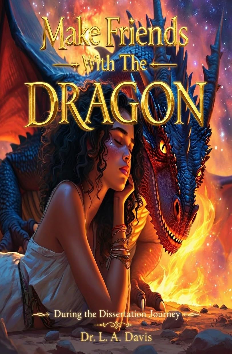 Make Friends With The Dragon: During The Dissertation Journey (Dissertation Series)