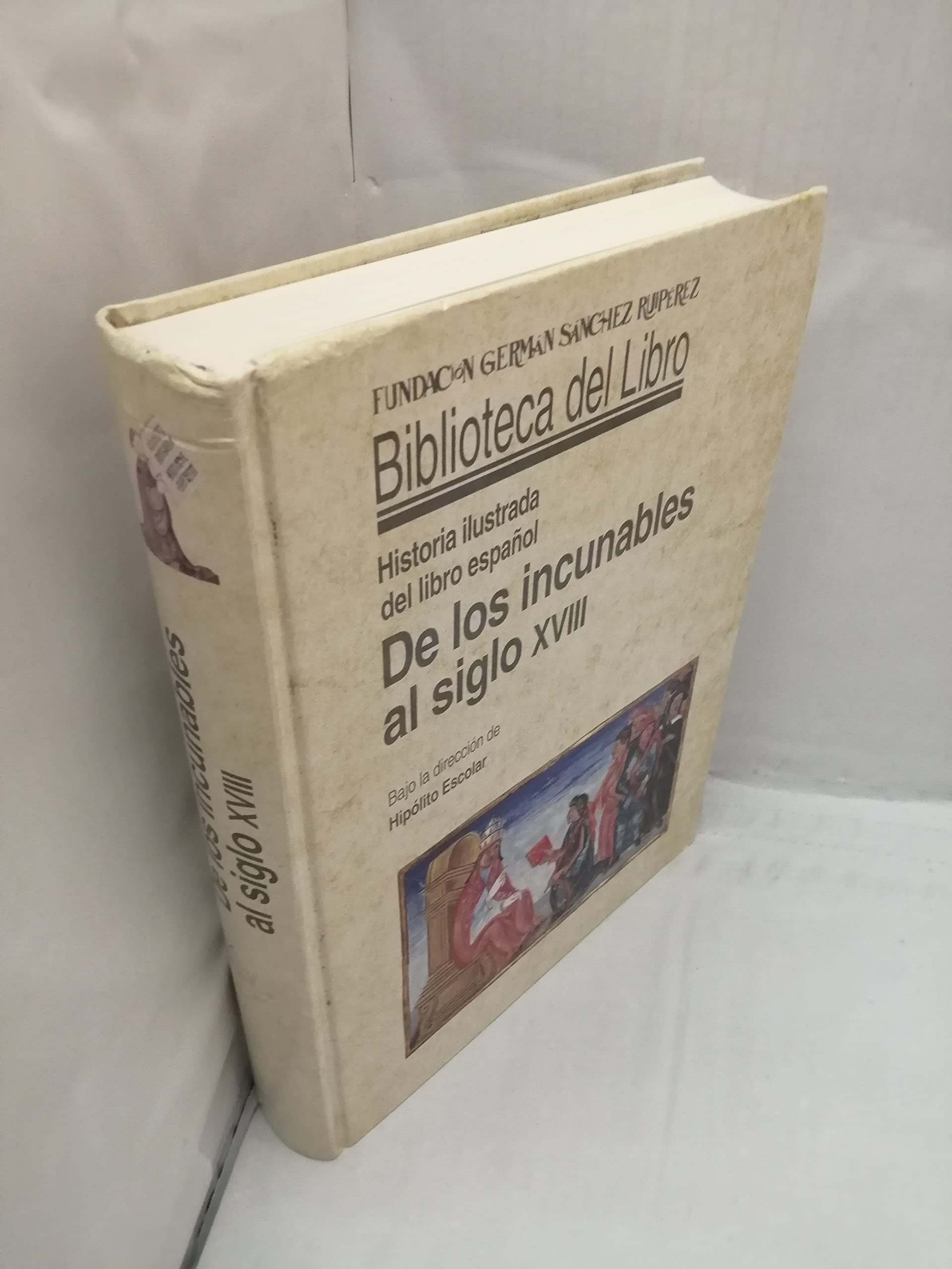 De los incunables al siglo XVIII : historia ilustrada del libro español