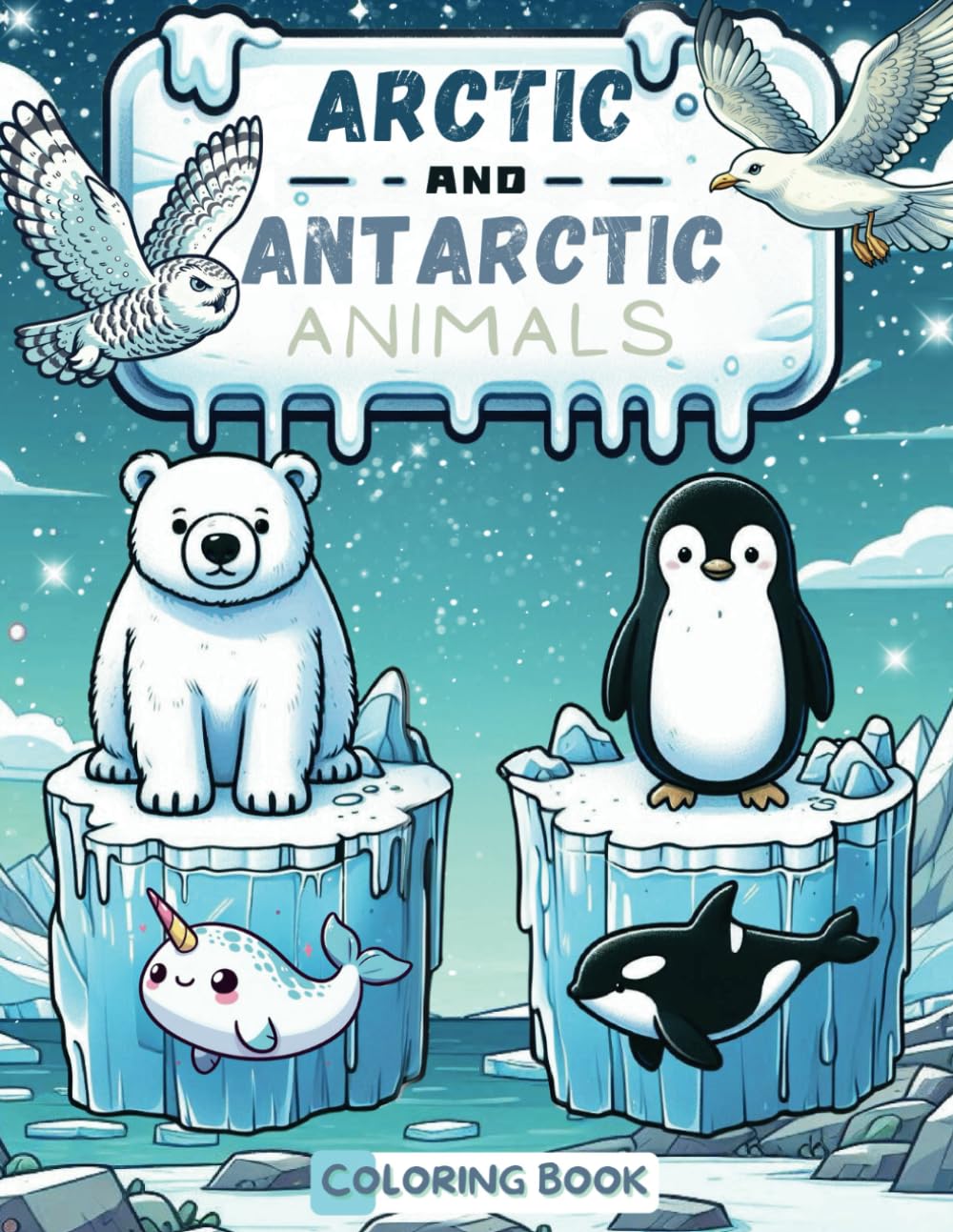 Arctic and Antarctic Animals Coloring Book for kids: 42 Polar Animals with their names including Penguins,Seals, Polar Bear, Narwhal, Puffins and more