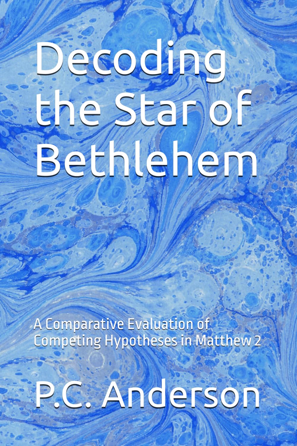 Decoding the Star of Bethlehem: A Comparative Evaluation of Competing Hypotheses in Matthew 2