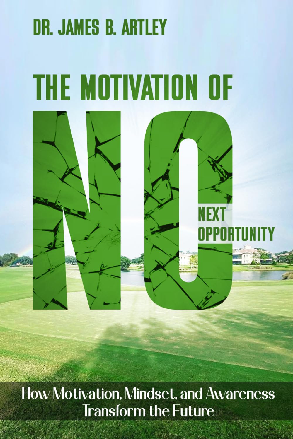 The Motivation of “NO”- Next Opportunity: How Motivation, Mindset and Awareness Transform the Future
