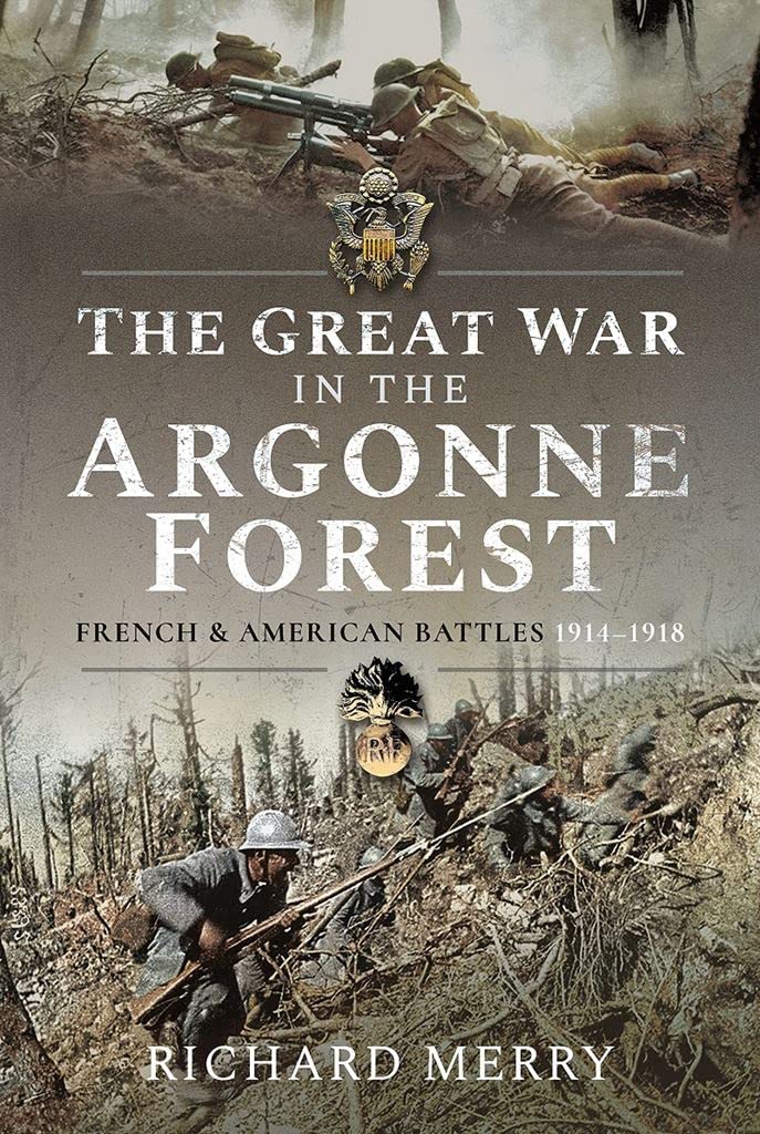 The Great War in the Argonne Forest: French and American Battles, 1914 1918