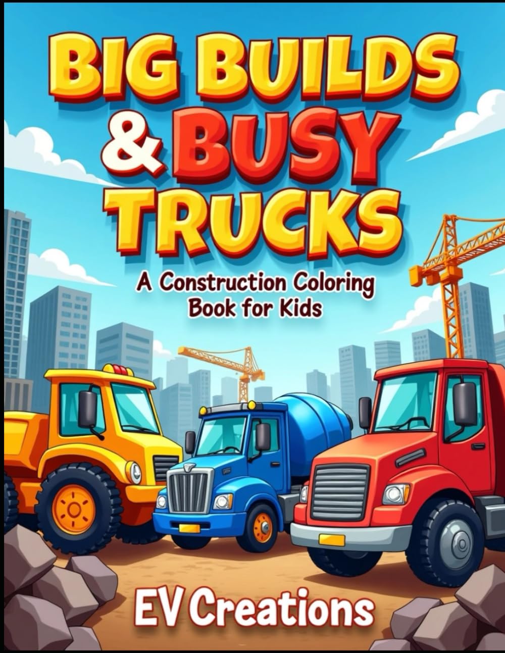 Big Builds & Busy Trucks: A Construction Coloring Book for Kids with Big Trucks, Tools & Busy Job Sites (Ages 6+)