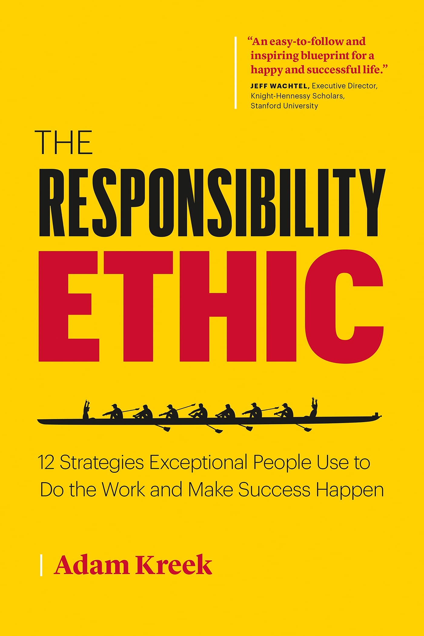 The Responsibility Ethic: 12 Strategies Exceptional People Use to Do the Work and Make Success Happen