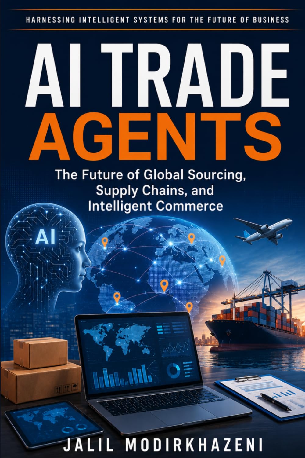 AI Trade Agents: The Future of Global Sourcing, Supply Chains, and Intelligent Commerce (AI Agents and the Future of Business Series)