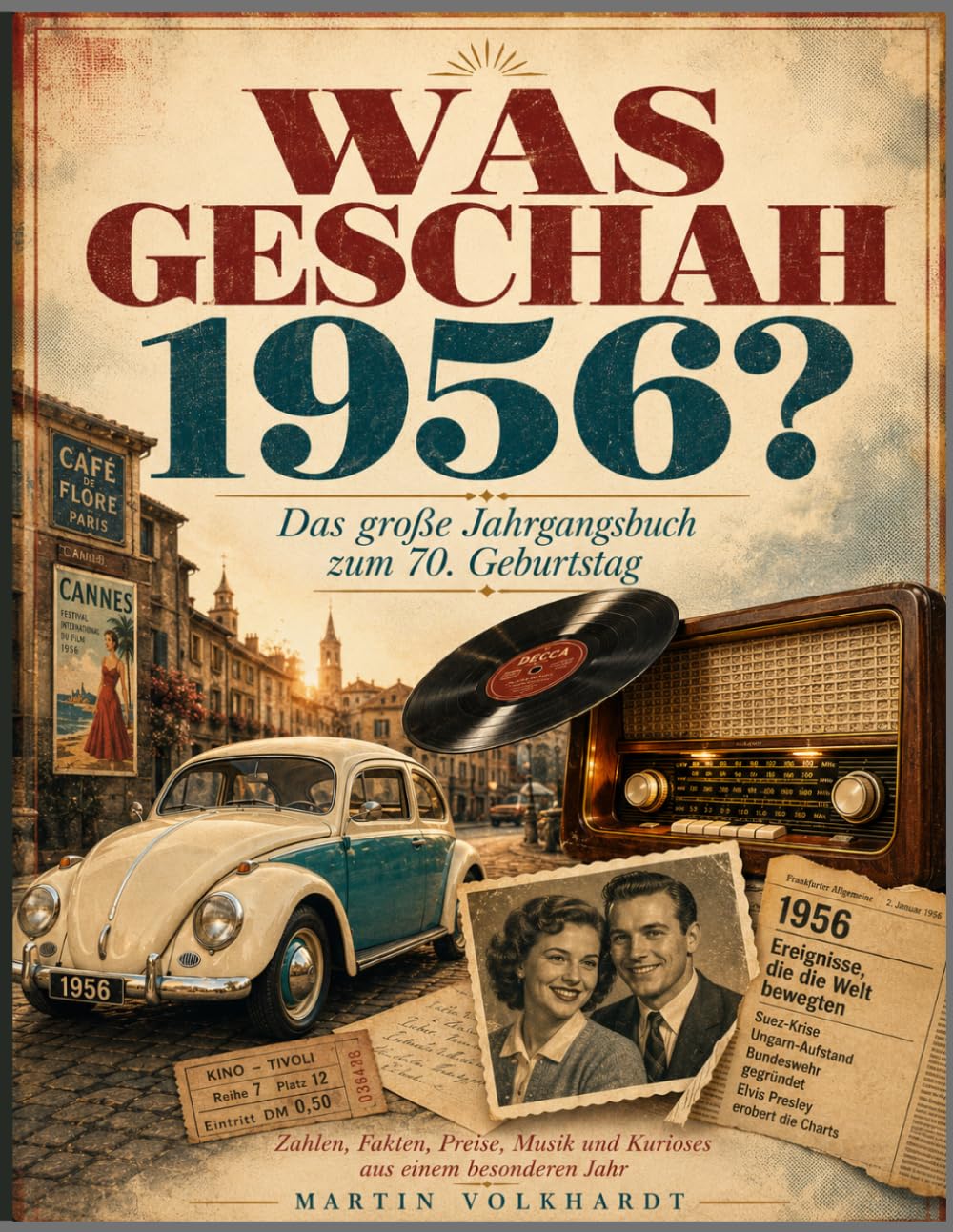 Was geschah 1956? – Das große Jahrgangsbuch zum 70. Geburtstag: Zahlen, Fakten, Preise, Musik und Kurioses aus einem besonderen Jahr