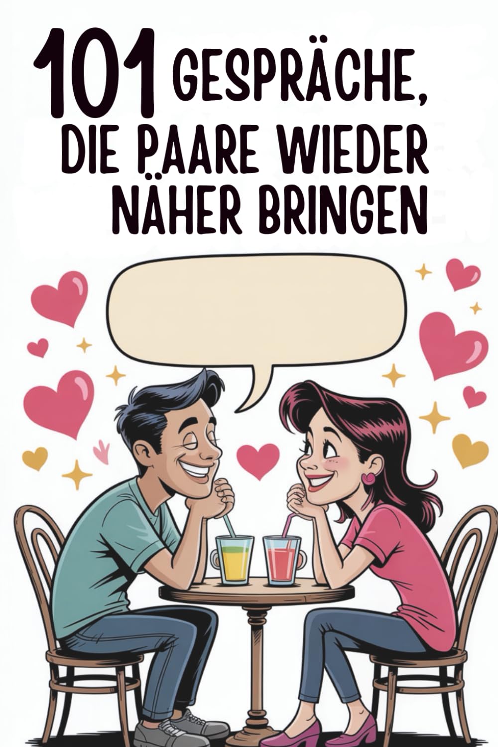 101 Gespräche, die Paare wieder näher bringen: Kurze Fragen, die aus Alltag wieder Nähe machen – ehrlich, leicht und ohne Therapy-Talk