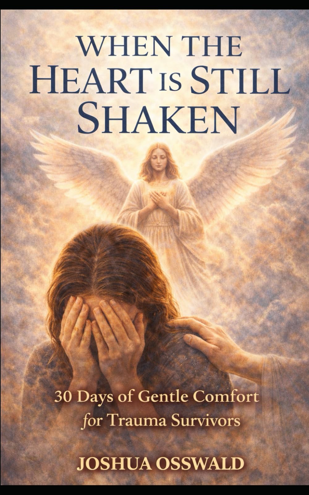WHEN THE HEART IS STILL SHAKEN: 30 Days of Gentle Comfort for Trauma Survivors