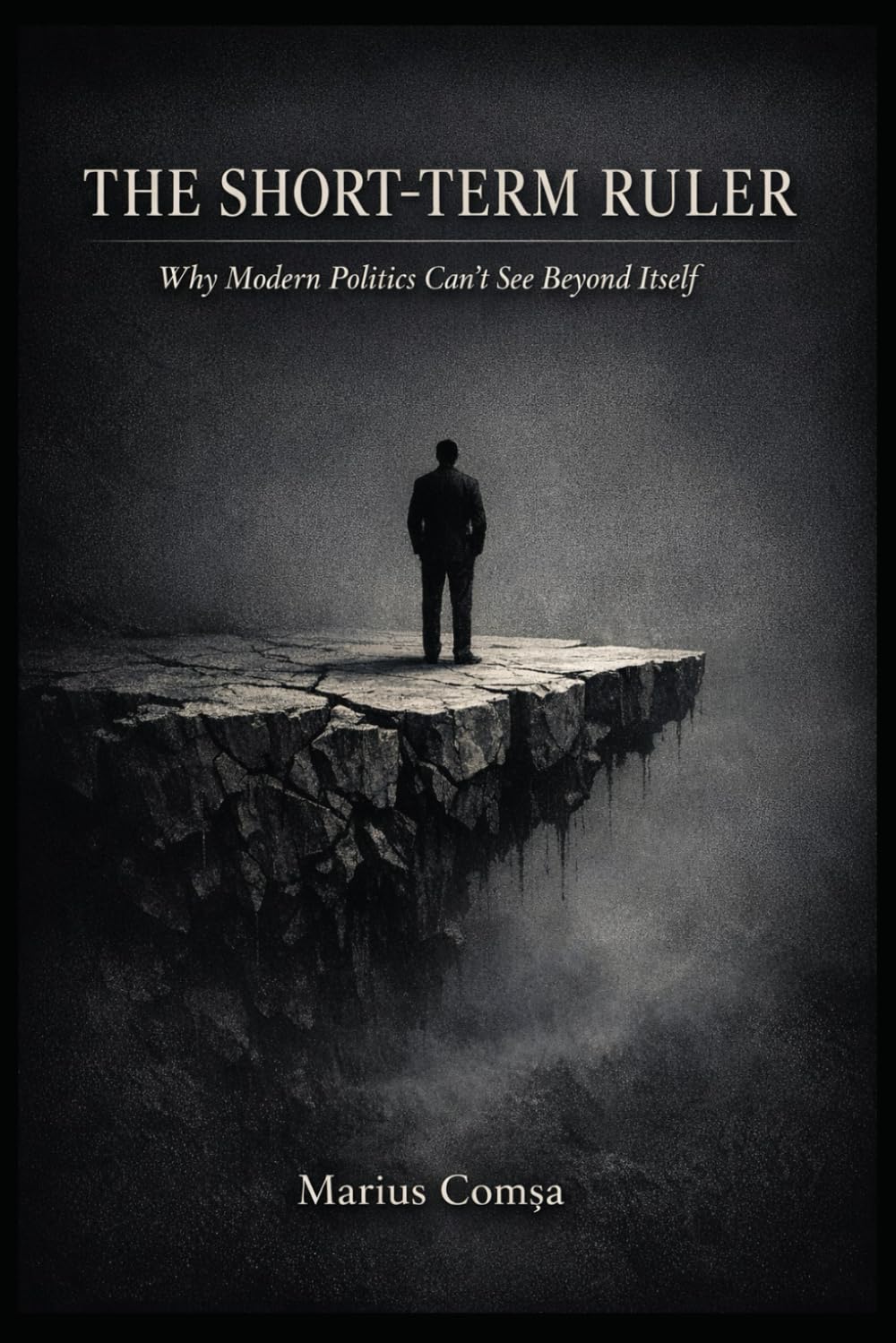 The Short-Term Ruler: Why Modern Politics Can’t See Beyond Itself (The Field of Interaction Series)