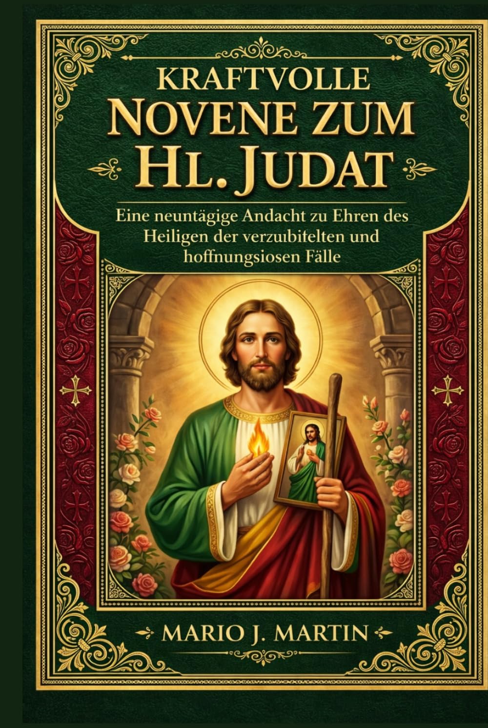 KRAFTVOLLE NOVENE ZUM HL. JUDAT: Eine neuntägige Andacht zu Ehren des Heiligen der verzweifelten und hoffnungslosen Fälle.