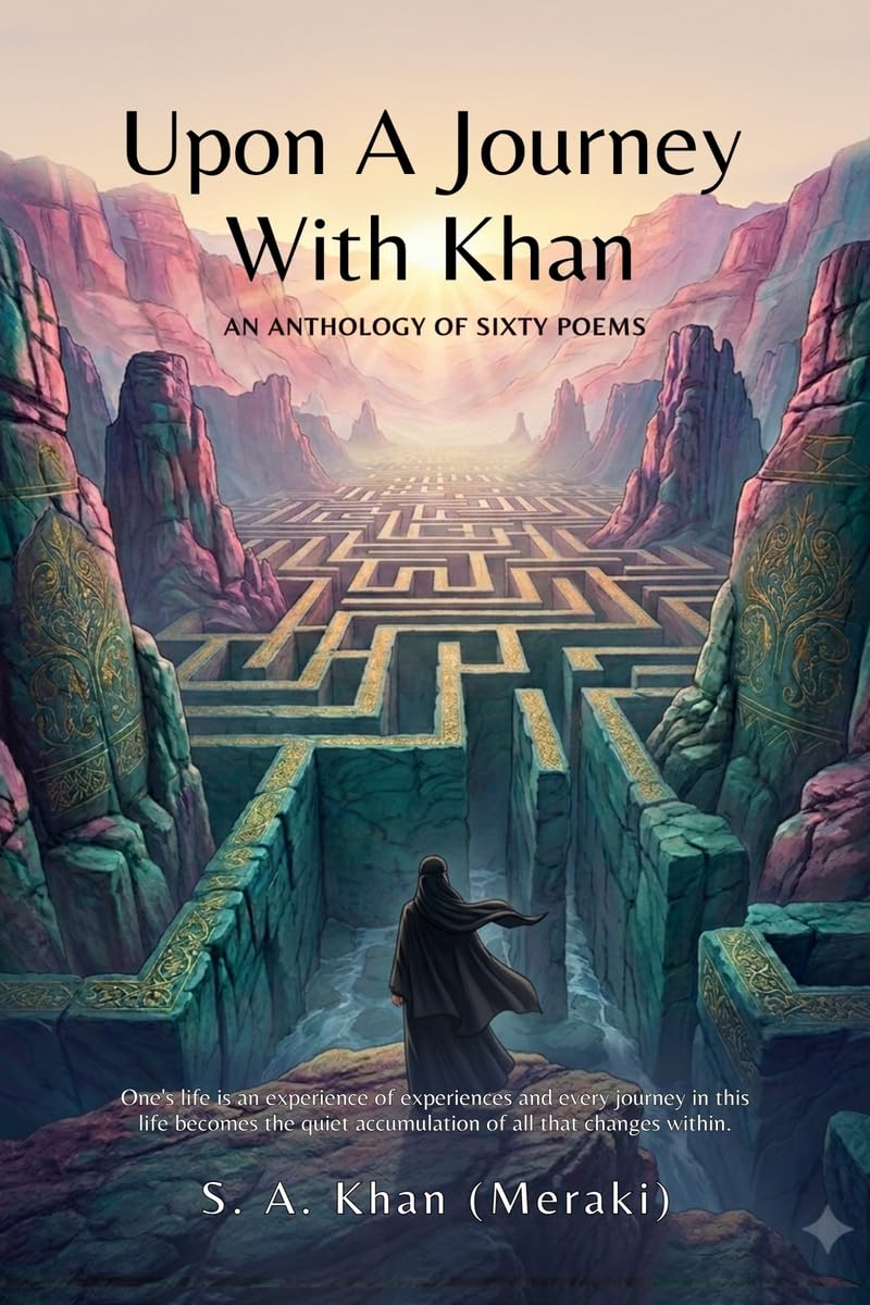 Upon A Journey With Khan: One's life is an experience of experiences, and every journey in this life becomes the quiet accumulation of all that changes within