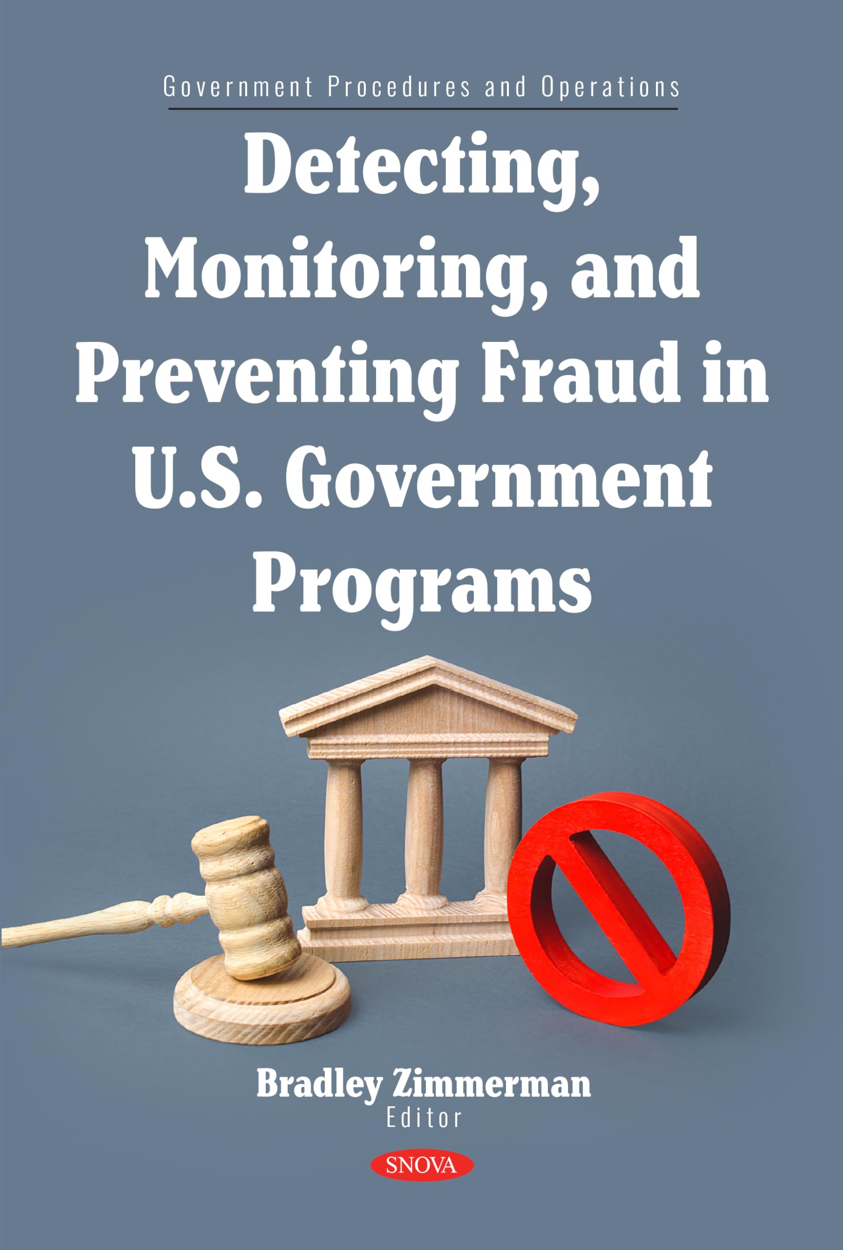 Detecting, Monitoring, and Preventing Fraud in U.S. Government Programs (Government Procedures and Operations)