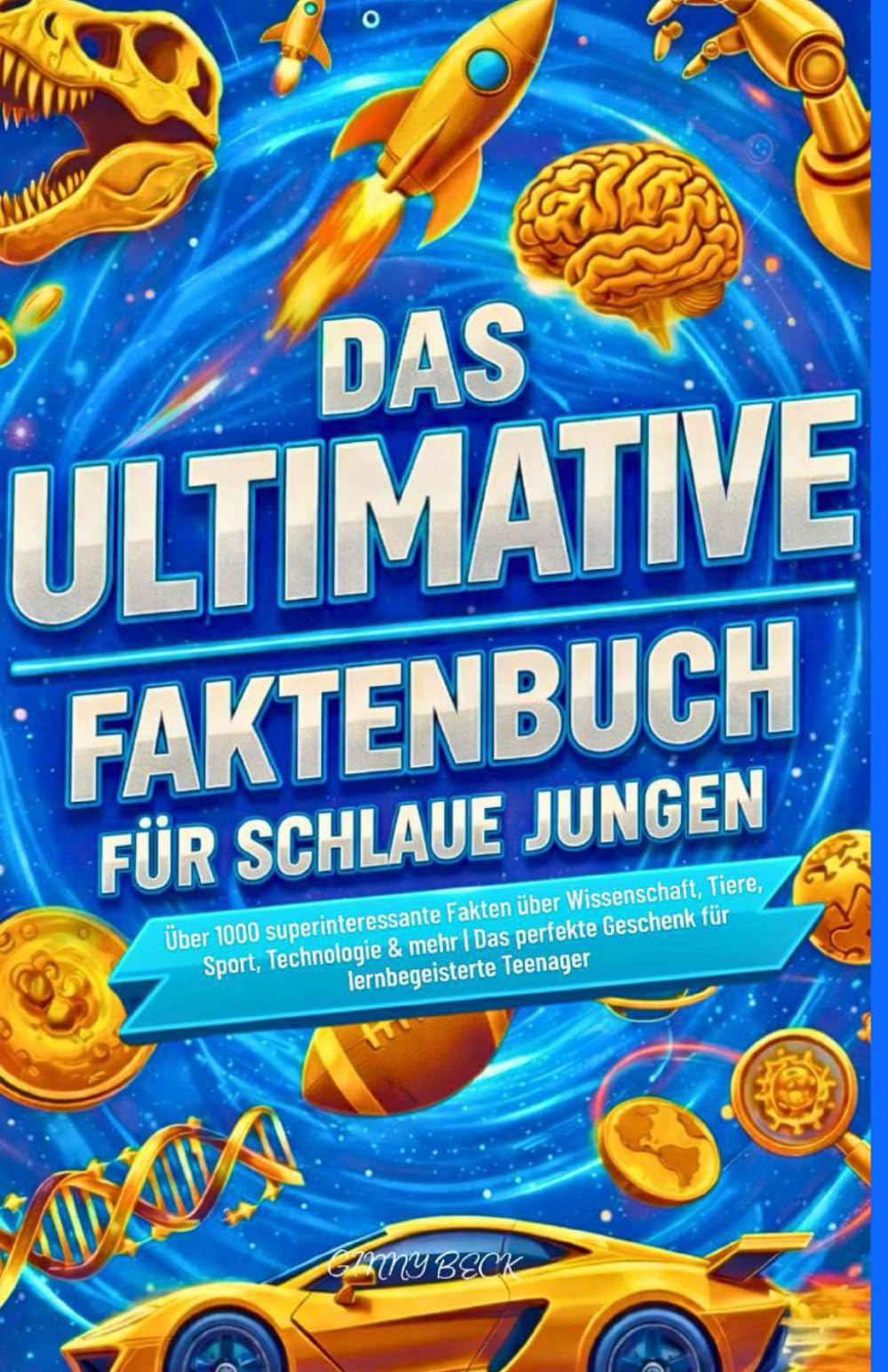 DAS ULTIMATIVE FAKTENBUCH FÜR SCHLAUE JUNGEN: Über 1000 superinteressante Fakten über Wissenschaft, Tiere, Sport, Technologie & mehr | Das perfekte Geschenk für lernbegeisterte Teenager