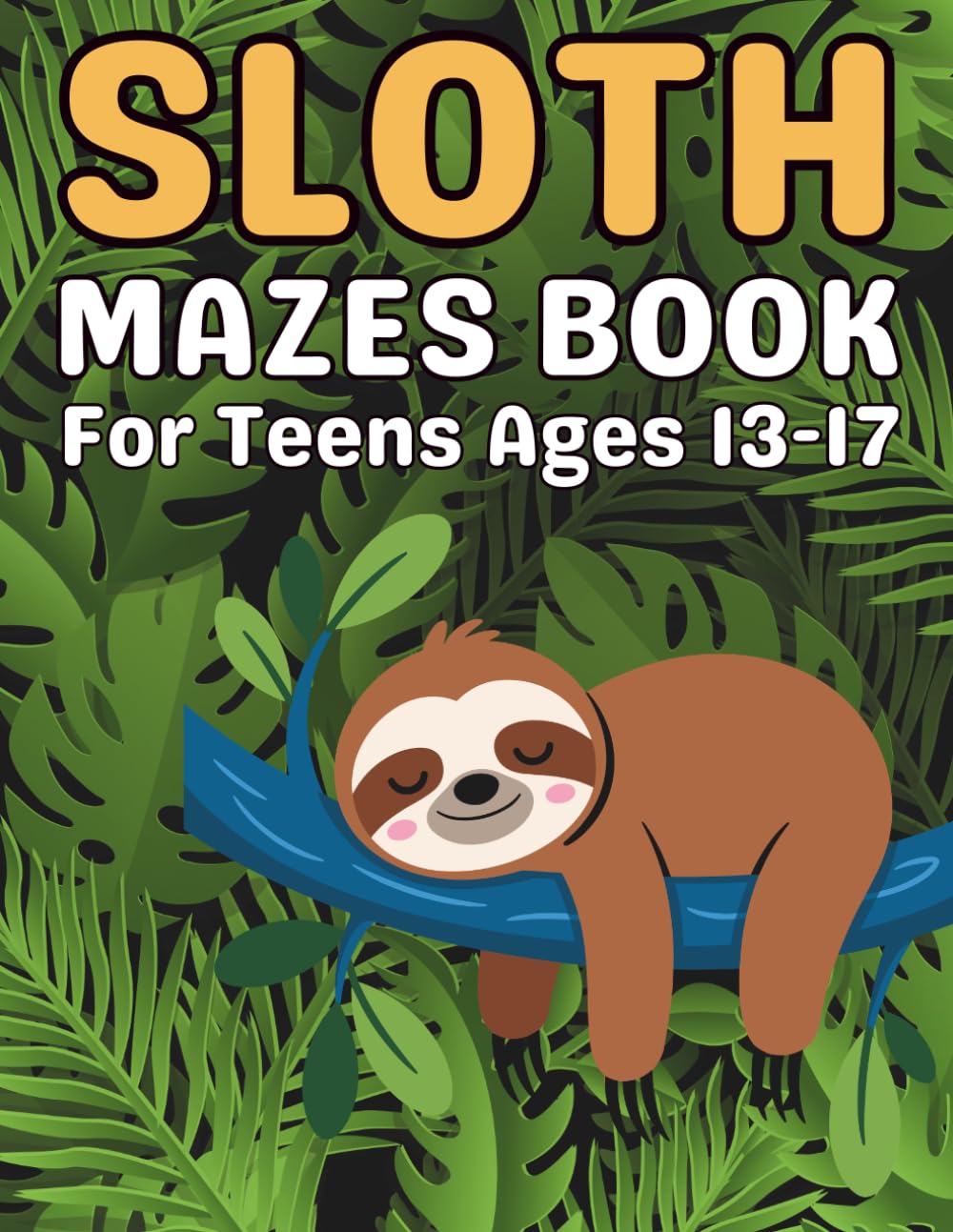Sloth Mazes for Teens Ages 13–19: Fun and Challenging Maze Puzzles with Sloth Designs for Boys and Girls to Improve Focus and Problem-Solving Skills