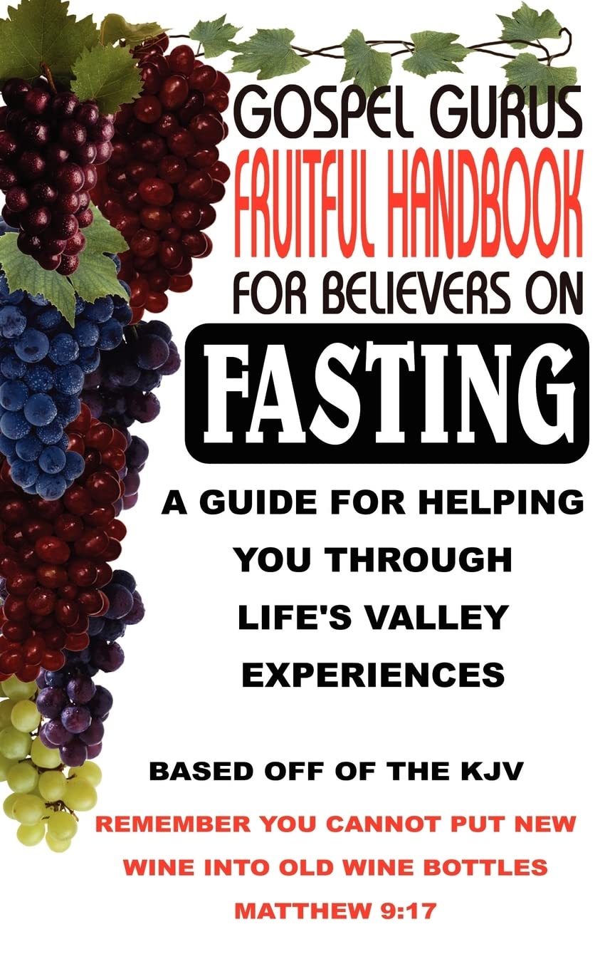 Gospel Gurus Fruitful Handbook for Believers on Fasting: A Guide for Helping You Through Life's Valley Experiences