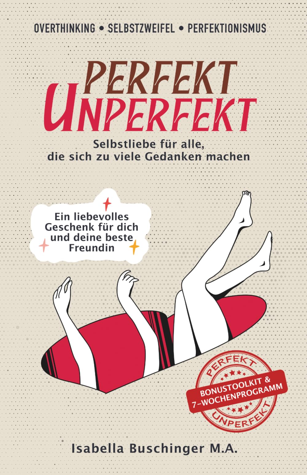 Overthinking, Selbstzweifel & Perfektionismus | PERFEKT UNPERFEKT - Selbstliebe für alle, die sich zu viele Gedanken machen: Ein liebevolles Geschenk ... | Inspirierende Gedanken mit großer Wirkung