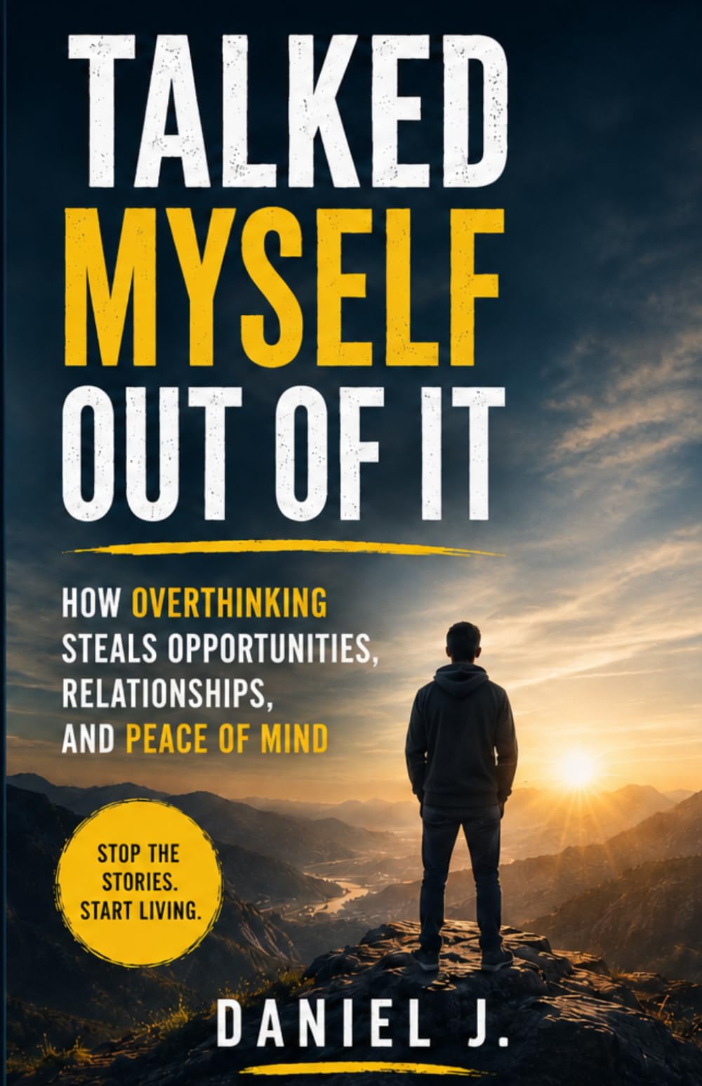 Talked Myself Out of It: How Overthinking Steals Opportunities, Relationships, and Peace of Mind