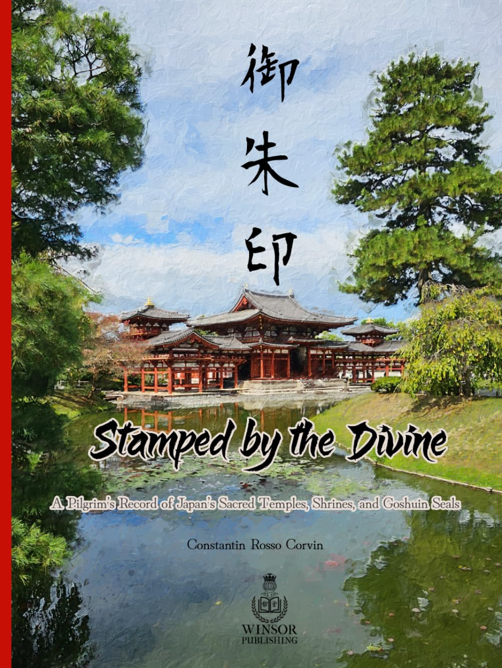 Stamped by the Divine: A Pilgrim’s Record of Japan’s Sacred Temples, Shrines and Goshuin Seals