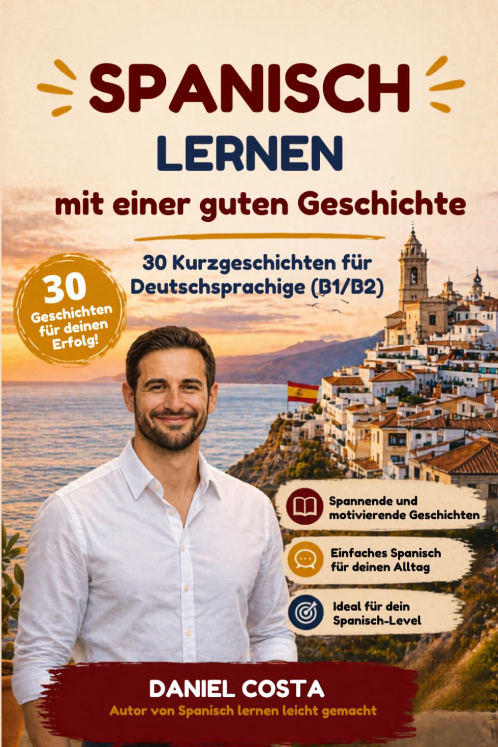 Spanisch lernen mit einer guten Geschichte: 30 spannende Kurzgeschichten für Deutschsprachige (B1/B2) – verbessere Wortschatz, Grammatik und Sprachgefühl ganz natürlich