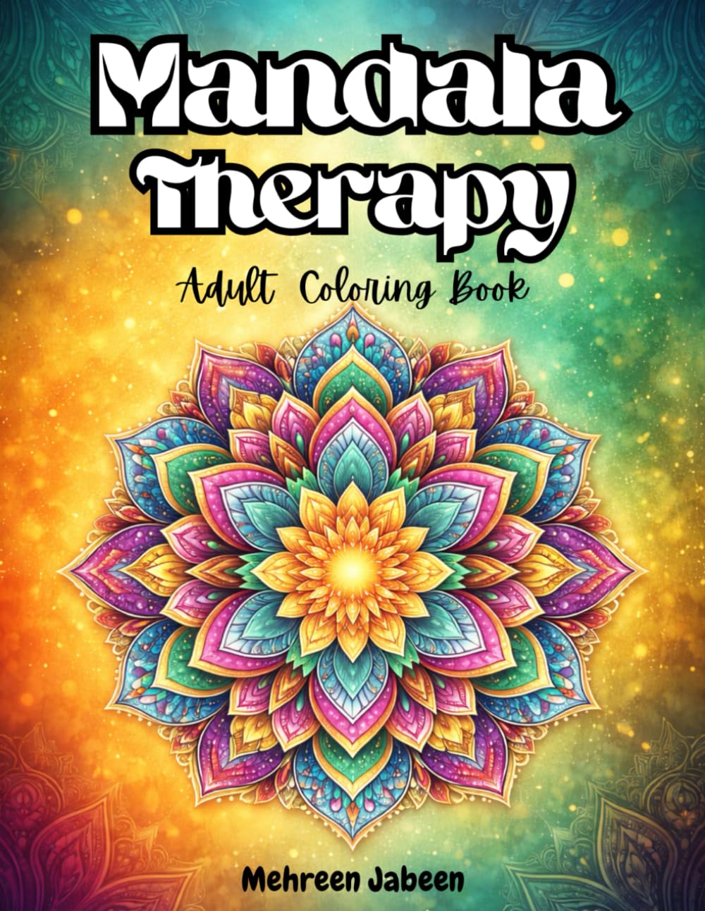 Mandala Therapy: Adult Coloring Book - Stress Relief & Relaxation Coloring Pages for Mindfulness, Anxiety Relief, Meditation & Creative Calm – ... & Teens (Mandalas Coloring Books Collection)