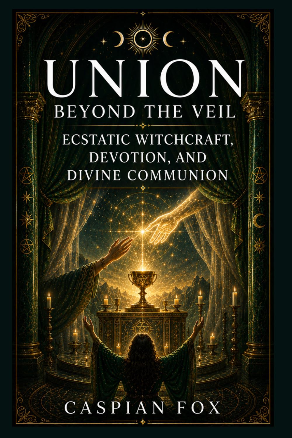Union Beyond the Veil: Ecstatic Witchcraft, Devotion, and Divine Communion (VEILS OF THE WITCH)