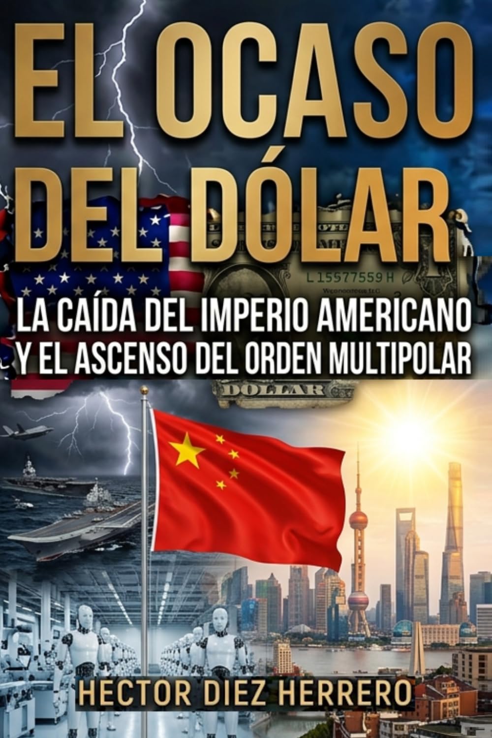 EL OCASO DEL DÓLAR: LA CAÍDA DEL IMPERIO AMERICANO Y EL ASCENSO DEL ORDEN MULTIPOLAR