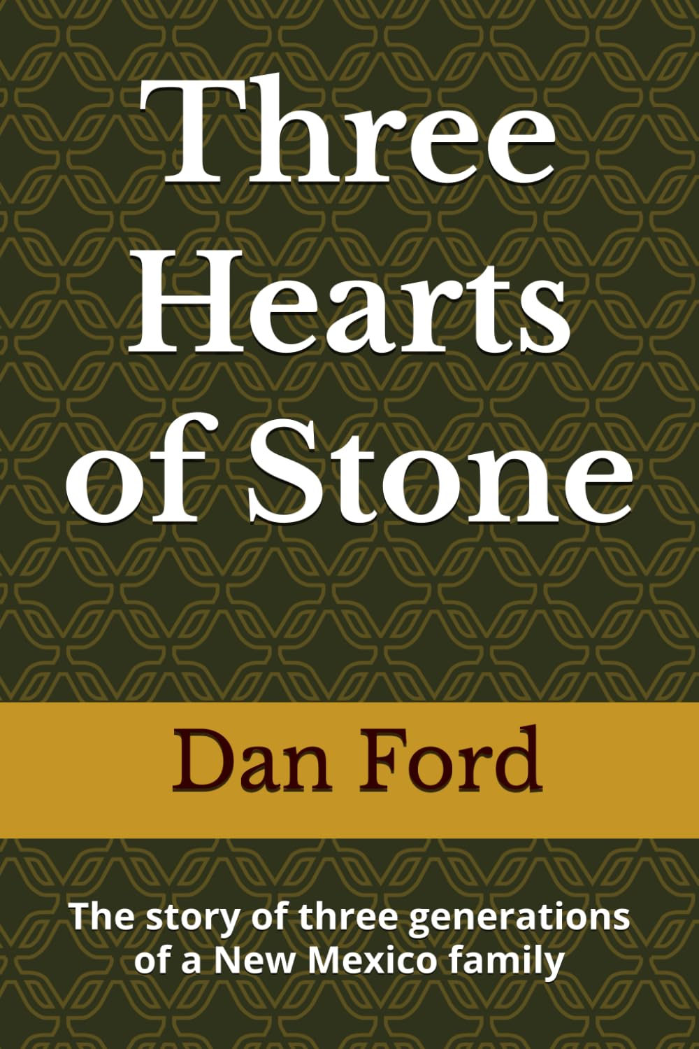 Three Hearts of Stone: The story of three generations of a New Mexico family