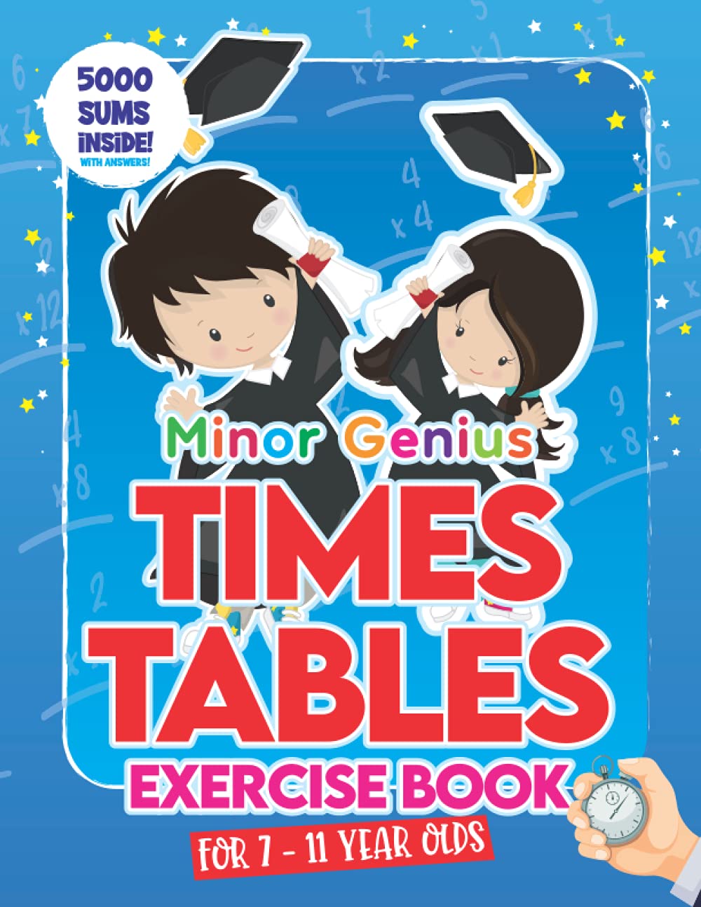 Minor Genius Times Tables Exercise Book for 7-11 Year Olds: A Math Work Book For Children To Practice Multiplication - With 5000 Sums Inside! (Minor Genius Puzzle Books)