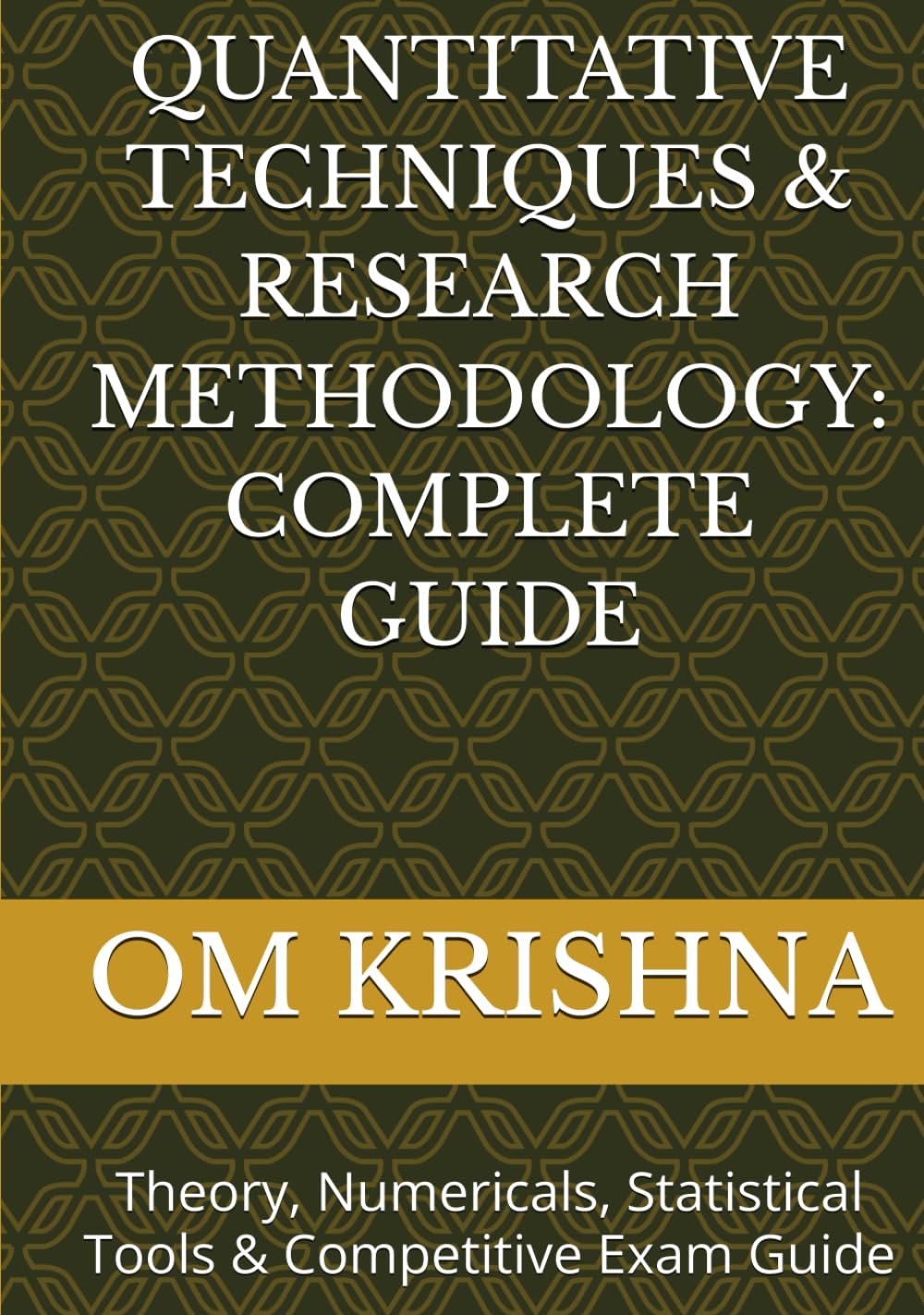 QUANTITATIVE TECHNIQUES & RESEARCH METHODOLOGY: COMPLETE GUIDE: Theory, Numericals, Statistical Tools & Competitive Exam Guide