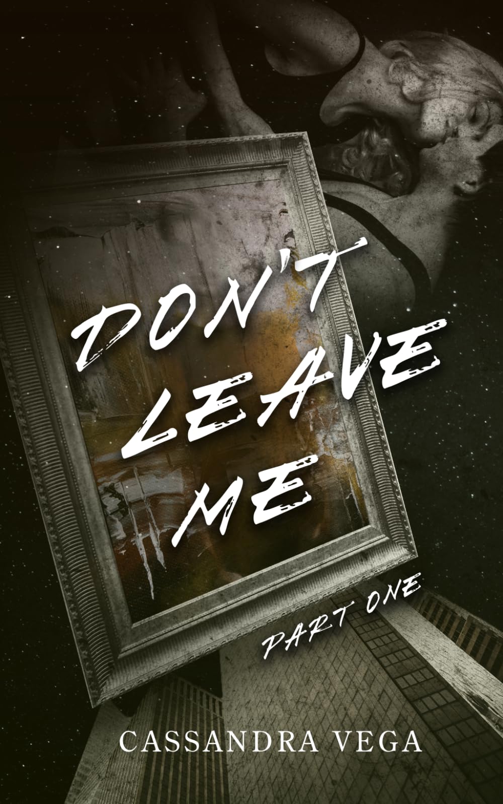 Don't Leave Me: Part One of the Don’t Leave Me Duet (The Consumed Series)