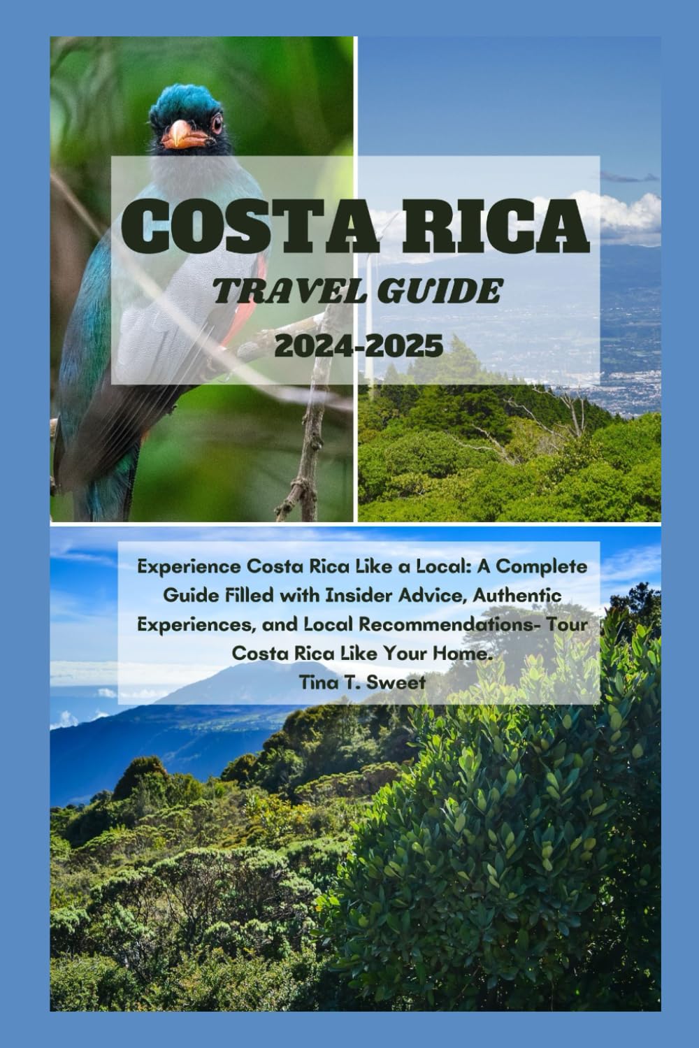 Costa Rica travel guide 2024-2025: Experience Costa Rica Like a Local: A Complete Guide Filled with Insider Advice, Authentic Experiences, and Local Recommendations- Tour Costa Rica Like Your Home.