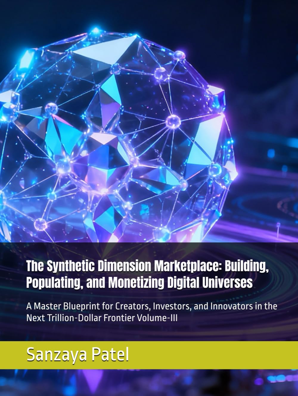 The Synthetic Dimension Marketplace: Building, Populating, and Monetizing Digital Universes: A Master Blueprint for Creators, Investors, and Innovators in the Next Trillion-Dollar Frontier Volume-III