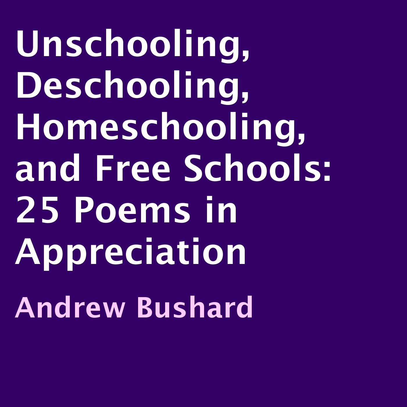 Unschooling, Deschooling, Homeschooling, and Free Schools
