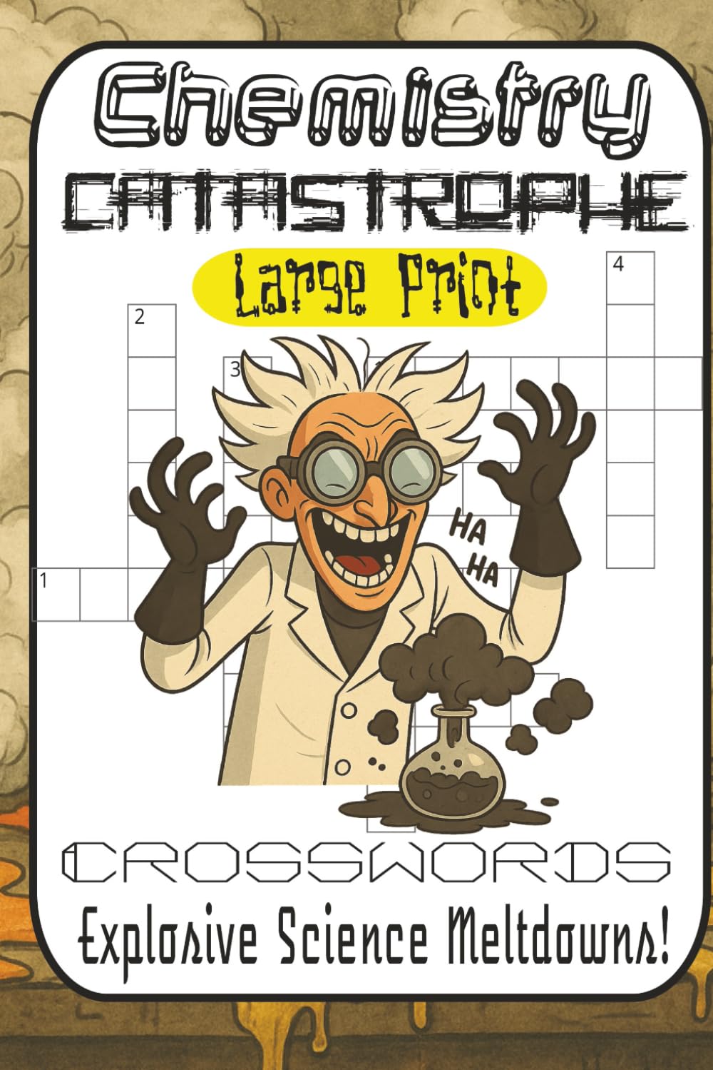 The Big Chemistry Catastrophe Crossword Book: 60 Explosive Science Puzzles from Easy to Meltdown Mode — Silly, Smart, and Guaranteed to Make You Laugh (Solutions Included!)