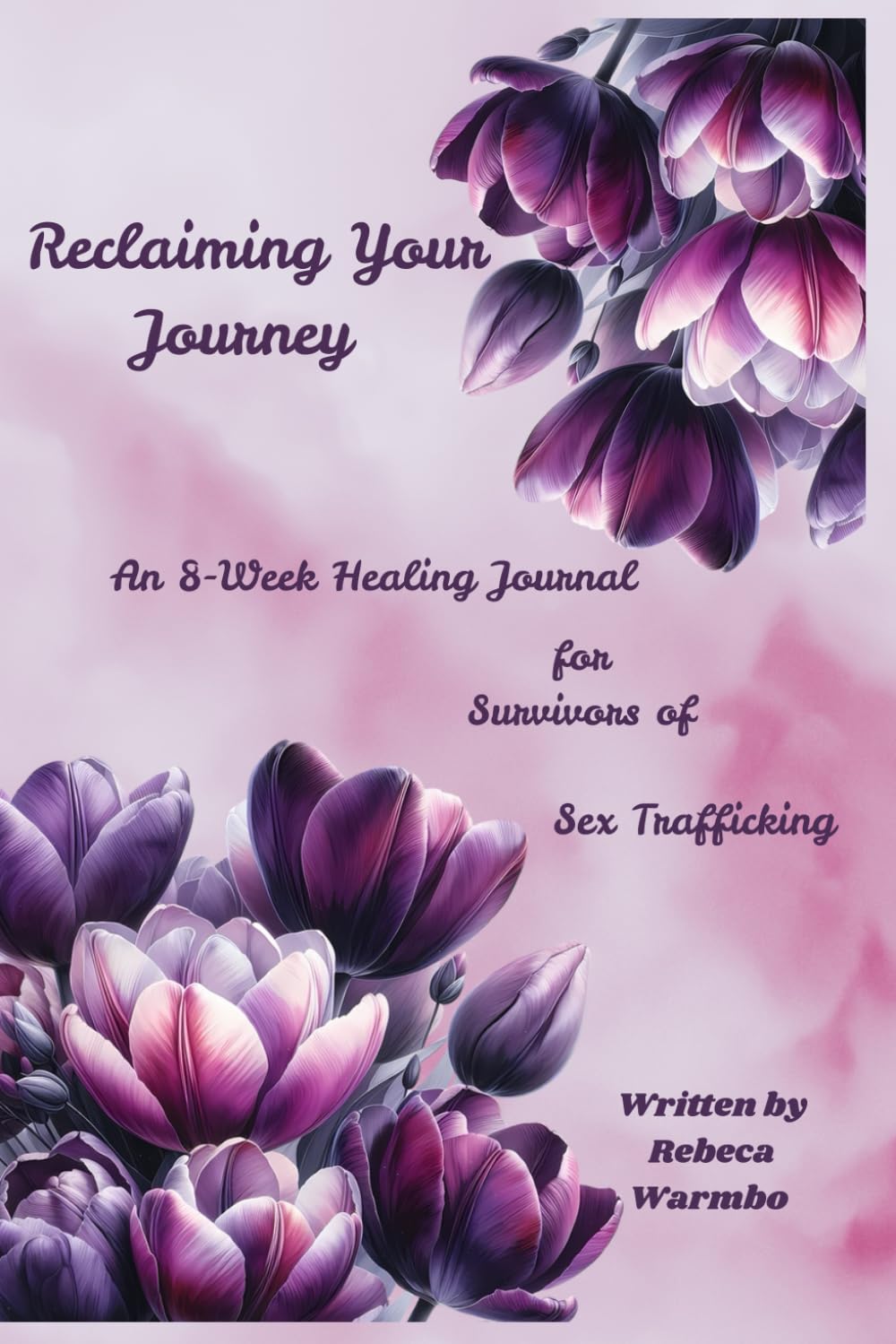 Reclaiming your Journey: An 8 week healing journal for Survivors of Sex Trafficking