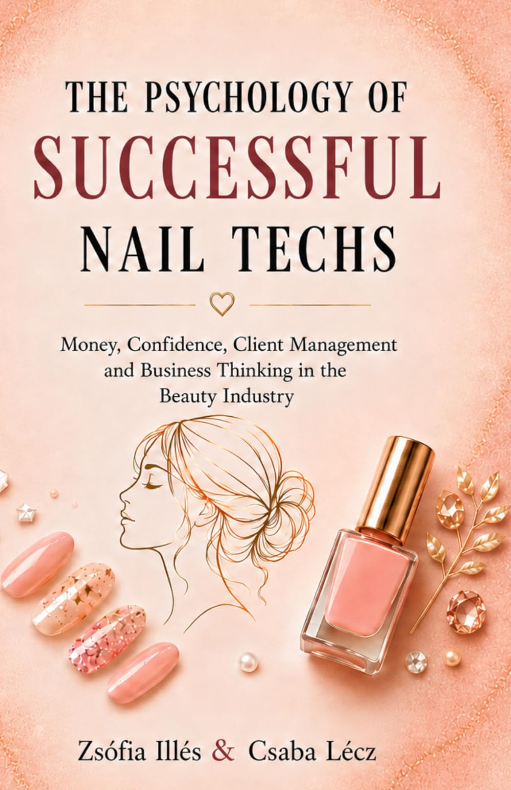 The Psychology of Successful Nail Techs: Money, Confidence, Client Management and Business Thinking in the Beauty Industry
