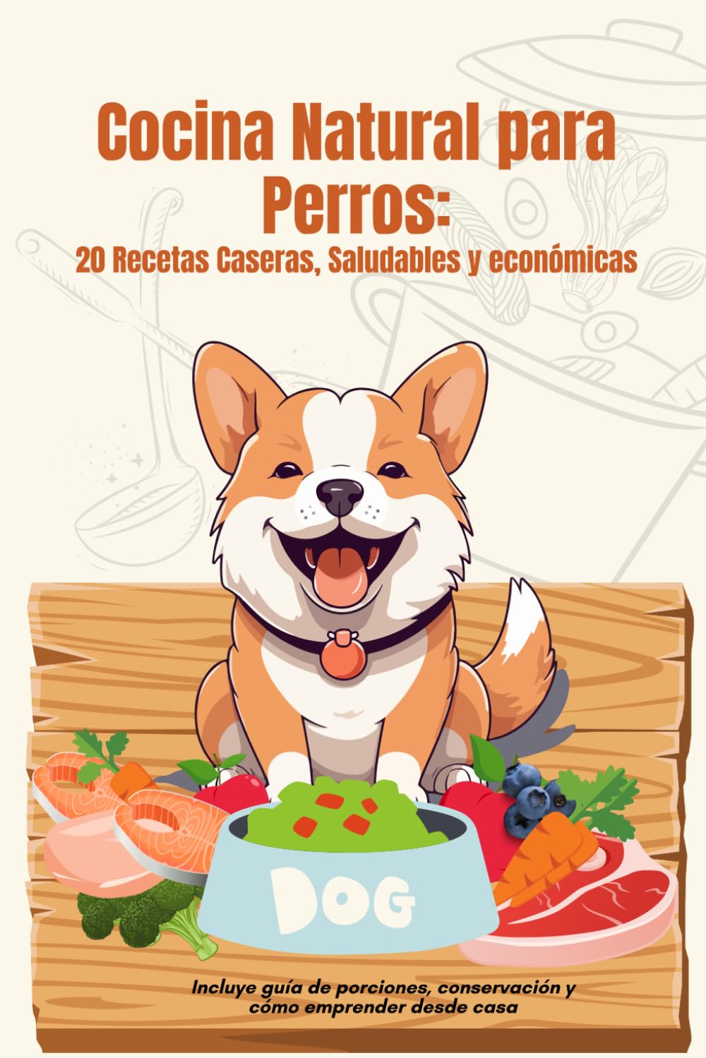 Cocina Natural para Perros: 20 Recetas Caseras, Saludables y Económicas