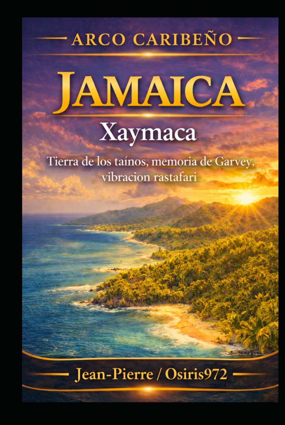 Jamaica – Xaymaca: Tierra de los taínos, memoria de Garvey, vibración rastafari (Arc Caribéen)