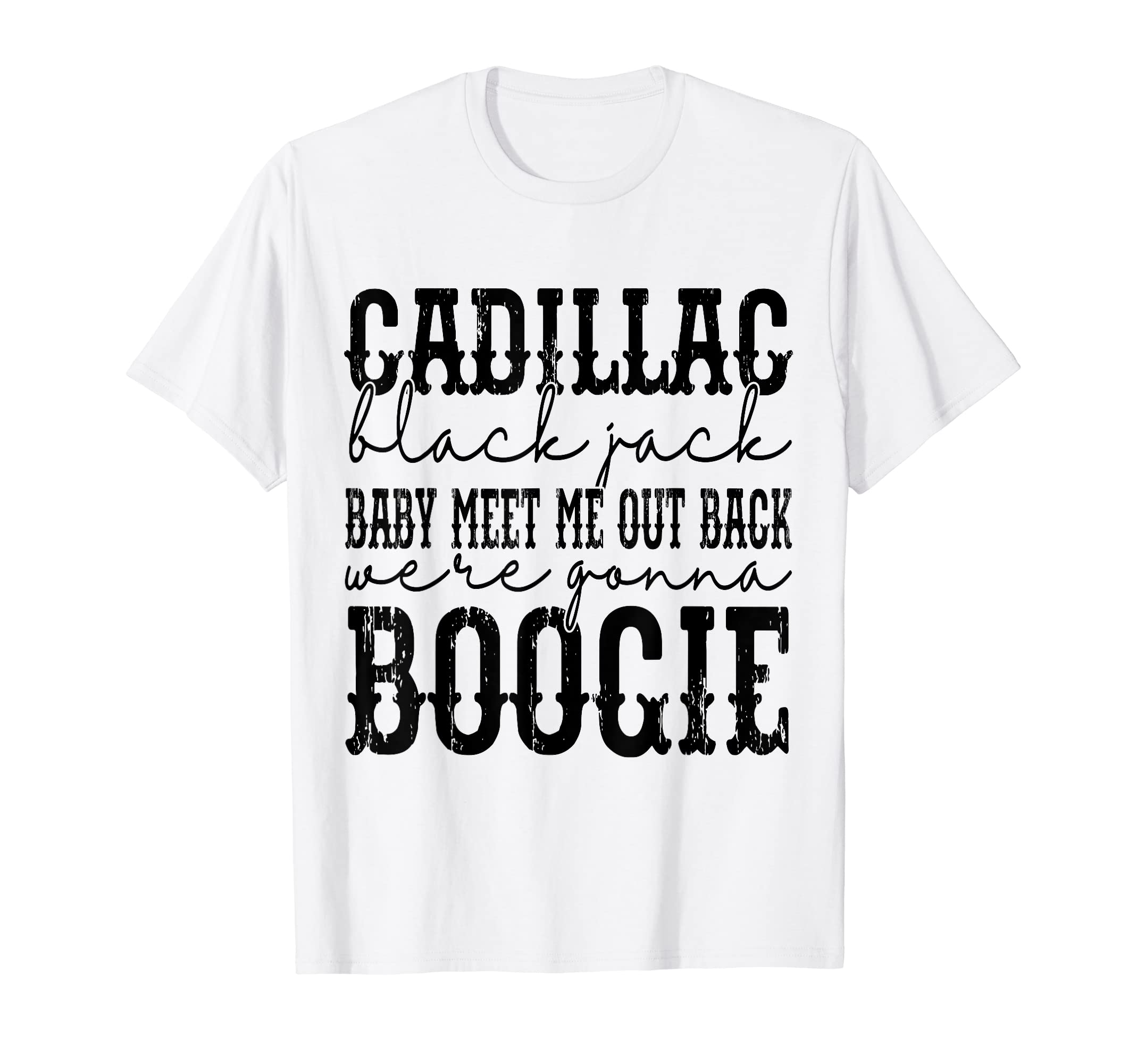 Cadillac Black Jack Baby Meet Me Out Back we're gonna Boogie T-Shirt