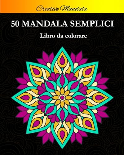 Mandala semplici da colorare: Libro da colorare per principianti con 50 bellissimi mandala. Mandala da Colorare per bambini e adulti. Libri semplici da colorare antistress