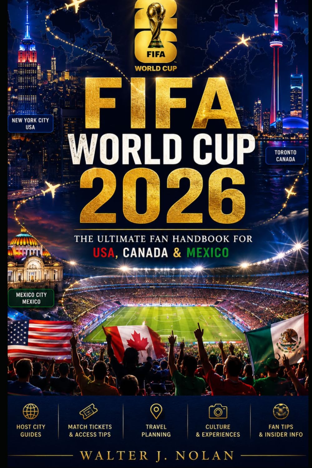 FIFA World Cup 2026 Travel Guide: The Ultimate Fan Handbook for USA, Canada & Mexico