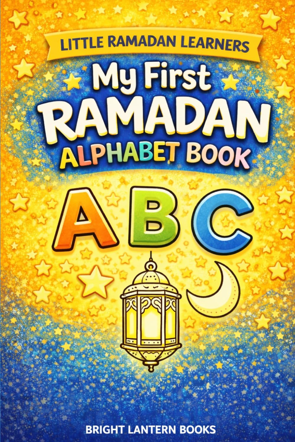 My First Ramadan Alphabet Book (Little Ramadan Learners)