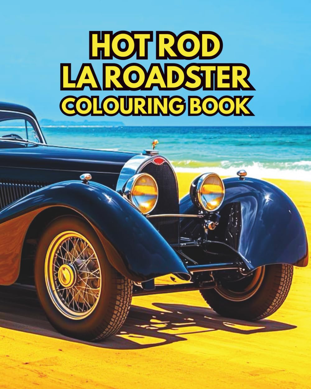 HOT ROD LA ROADSTER: A COLOURING BOOK FEATURING STYLISH HOT RODS (Cars for enthusiasts , Muscle Cars, Hot Rods and Torrid Roadsters.)