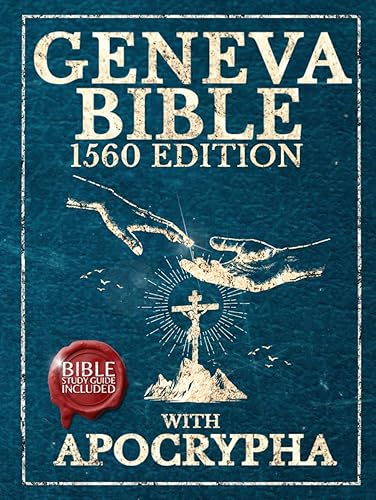 Geneva Bible 1560 Edition With Apocrypha: The Clear-Print Transcription of the Original English Manuscript Complete With Lost Scriptures (Illustrated)
