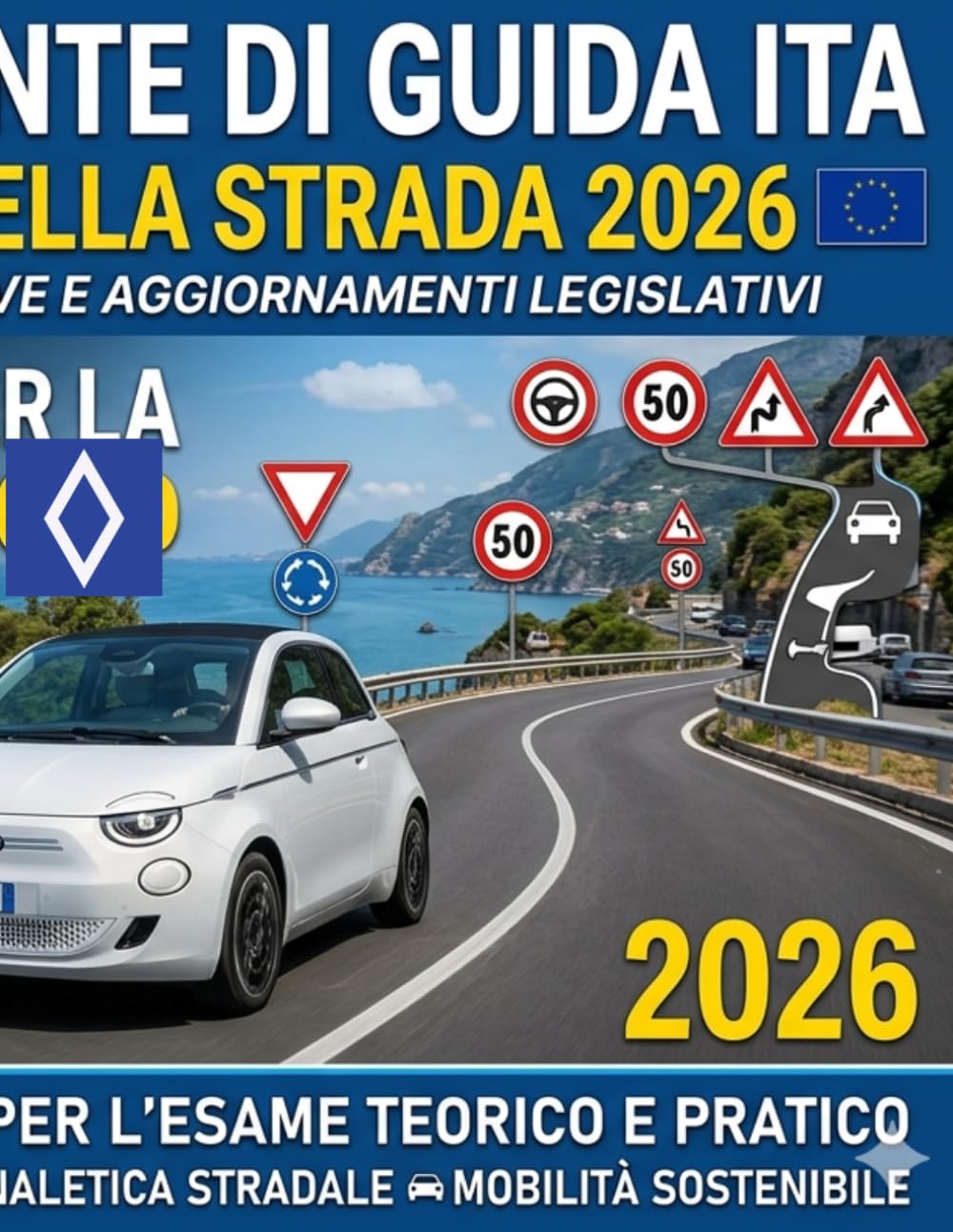 Patente di Guida Italiana 2026 & Nuovo Codice della Strada: Manuale Completo Teorico-Pratico: Tutto ciò che devi sapere per superare l'esame Categorie A, B, BE
