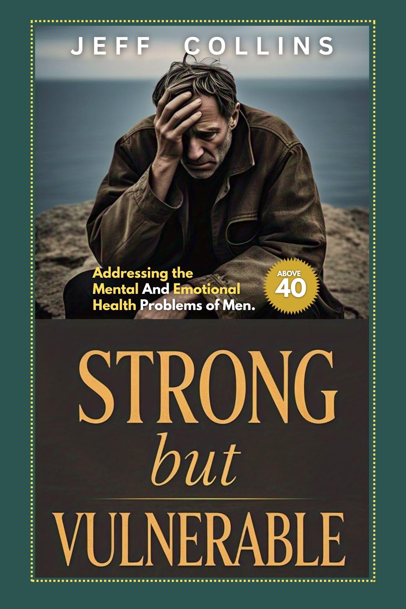 STRONG BUT VULNERABLE: Addressing the Mental and Emotional Health Problems of Men above 40
