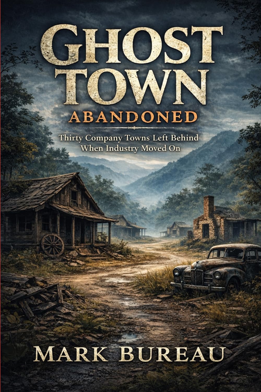 Ghost Town Abandoned: Thirty Company Towns Left Behind When Industry Moved On (Ghost Town America)
