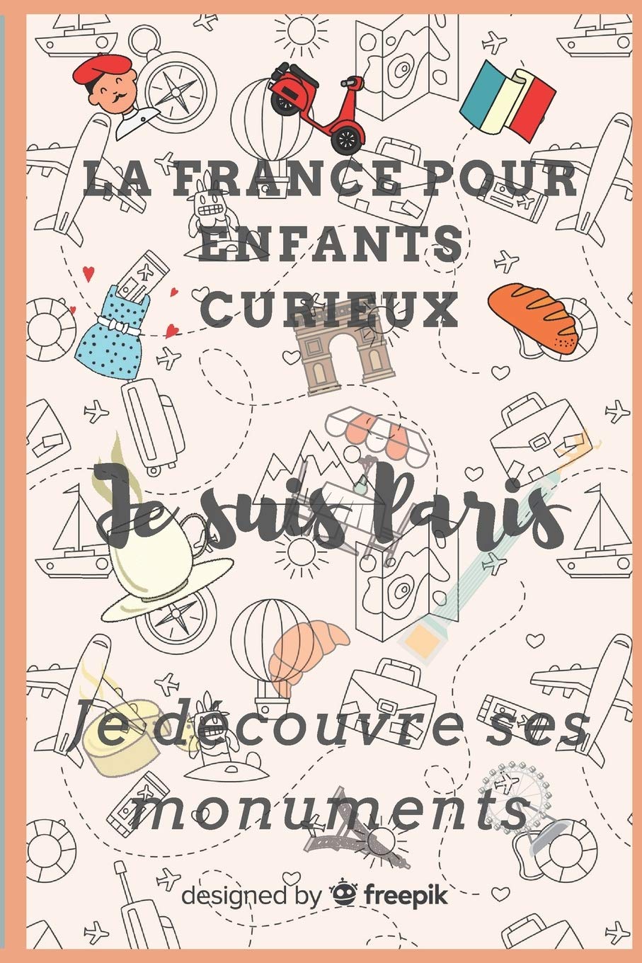 La France pour enfants curieux Je suis Paris Je découvre ses monuments: Cahier d’activités pour enfants à partir de 7 ans, curieux de découvrir Paris ... | monuments illustrés et questions ludiques